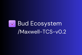 Bud Ecosystem / Maxwell-TCS-v0.2