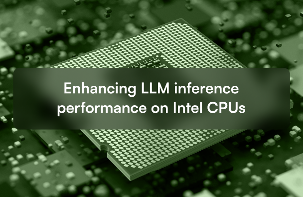 Enhancing LLM inference performance on Intel CPUs