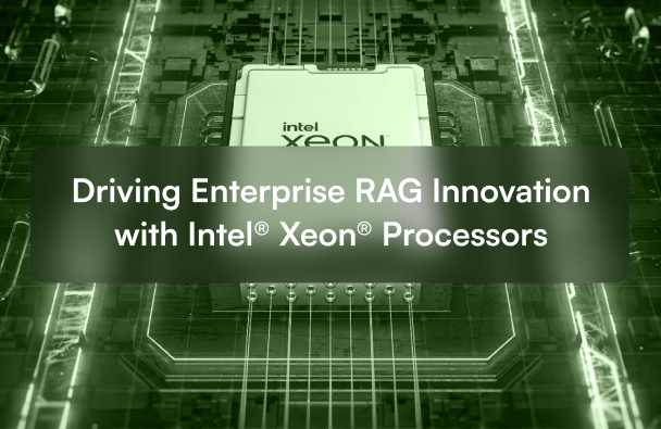 Driving Enterprise RAG Innovation with Intel® Xeon® Processors